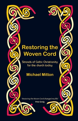 Restoring the Woven Cord: Strands of Celtic Christianity for the church today - Mitton, Michael