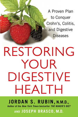 Restoring Your Digestive Health: A Proven Plan to Conquer Crohns, Colitis, and Digestive Diseases - Rubin, Jordan, and Brasco, Joseph