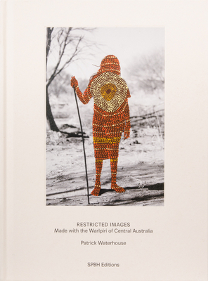 Restricted Images: Made with the Warlpiri of Central Australia - Waterhouse, Patrick