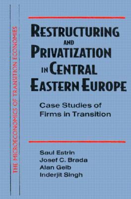 Restructuring and Privatization in Central Eastern Europe: Case Studies of Firms in Transition - Estrin, Saul, and Brada, Joseph C, and Gelb, Alan