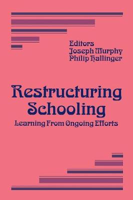 Restructuring Schooling: Learning from Ongoing Efforts - Murphy, Joseph F (Editor), and Hallinger, Philip (Editor)