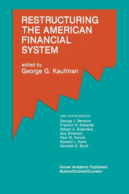 Restructuring the American Financial System - Kaufman, George G (Editor)