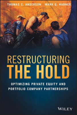 Restructuring the Hold: Optimizing Private Equity and Portfolio Company Partnerships - Anderson, Thomas C, and Habner, Mark G