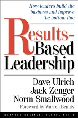 Results-Based Leadership - Ulrich, David, and Zenger, Jack, and Smallwood, Norman