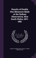 Results of Double Star Measures Made at the Sydney Observatory, New South Wales, 1871-1881