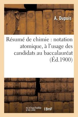 Resume de Chimie: Notation Atomique, A l'Usage Des Candidats Au Baccalaureat - Dupuis