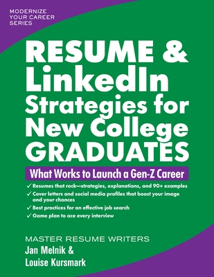 Resume & Linkedin Strategies for New College Graduates: What Works to Launch a Gen-Z Career - Kursmark, Louise, and Melnik, Jan