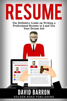 Resume: The Definitive Guide on Writing a Professional Resume to Land You Your Dream Job - Barron, David