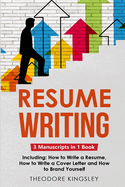 Resume Writing: 3-in-1 Guide to Master Curriculum Vitae Writing, Resume Building, CV Templates & Resume Design