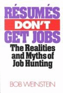 Resumes Don't Get Jobs: The Realities and Myths of Job Hunting - Weinstein, Bob