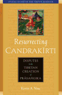 Resurrecting Candrakirti: Disputes in the Tibetan Creation of Prasangika