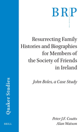 Resurrecting Family Histories and Biographies for Members of the Society of Friends in Ireland: John Boles, a Case Study