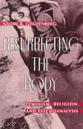 Resurrecting the Body: Feminism, Religion, & Psychoanalysis - Goldenberg, Naomi R