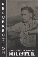 Resurrection: A Collection of Work by John J. McNulty Jr.