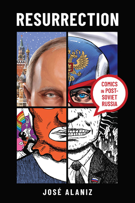 Resurrection: Comics in Post-Soviet Russia - Alaniz, Jos