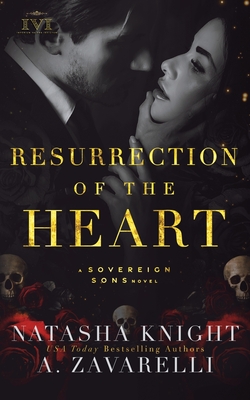 Resurrection of the Heart: A Sovereign Sons Novel - Knight, Natasha, and Zavarelli, A