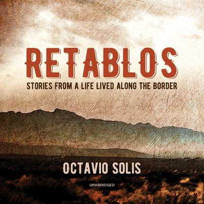 Retablos: Stories from a Life Lived Along the Border - Solis, Octavio (Read by)