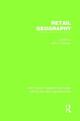 Retail Geography (Rle Retailing and Distribution) - Dawson, John (Editor)