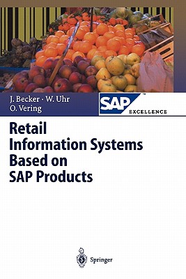 Retail Information Systems Based on SAP Products - Becker, Jrg, and Ehlers, L. (Contributions by), and Uhr, Wolfgang
