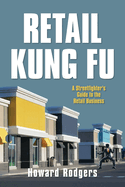 Retail Kung Fu: A Streetfighter's Guide to the Retail Business