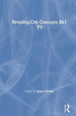 Retailing: Crit Concepts Bk1 V3 - Findlay, Anne, Ms.