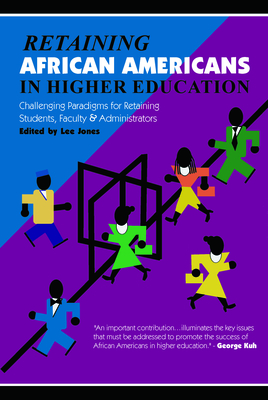 Retaining African Americans in Higher Education: Challenging Paradigms for Retaining Students, Faculty and Administrators - Jones, Lee (Editor)