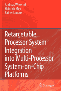 Retargetable Processor System Integration into Multi-Processor System-on-Chip Platforms