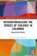 Reterritorializing the Spaces of Violence in Colombia: Collective Efforts