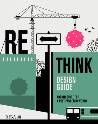 RETHINK Design Guide: Architecture for a post-pandemic world - Gillen, Nicola (Editor), and Nissen, Pippa (Editor), and Park, Julia (Editor)