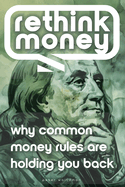 Rethink Money: Why Common Money Rules Are Holding You Back