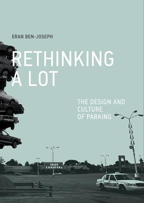 Rethinking a Lot: The Design and Culture of Parking - Ben-Joseph, Eran