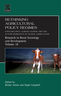 Rethinking Agricultural Policy Regimes: Food Security, Climate Change and the Future Resilience of Global Agriculture - Almas, Reider (Editor), and Campbell, Hugh (Editor), and Marsden, Terry (Editor)