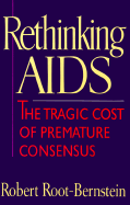 Rethinking AIDS: The Tragic Cost of Premature Consensus
