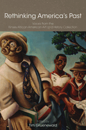 Rethinking America's Past: Voices from the Kinsey African American Art and History Collection