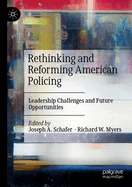 Rethinking and Reforming American Policing: Leadership Challenges and Future Opportunities