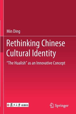 Rethinking Chinese Cultural Identity: "The Hualish" as an Innovative Concept - Ding, Min