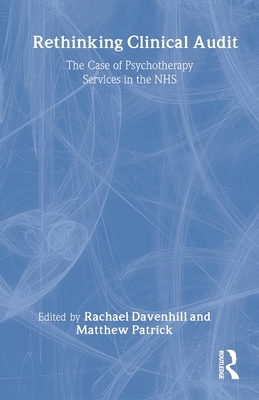 Rethinking Clinical Audit: Psychotherapy Services in the Nhs - Davenhill, Rachael (Editor), and Patrick, Matthew (Editor)