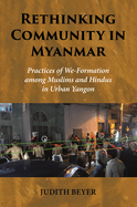 Rethinking Community in Myanmar: Practices of We-Formation Among Muslims and Hindus in Urban Yangon