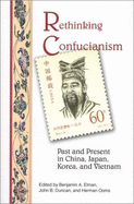 Rethinking Confucianism: Past and Present in China, Japan, Korea, and Vietnam - Elman, Benjamin A