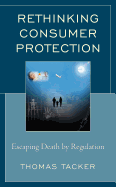 Rethinking Consumer Protection: Escaping Death by Regulation