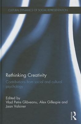 Rethinking Creativity: Contributions from social and cultural psychology - Glaveanu, Vlad Petre (Editor), and Gillespie, Alex (Editor), and Valsiner, Jaan (Editor)