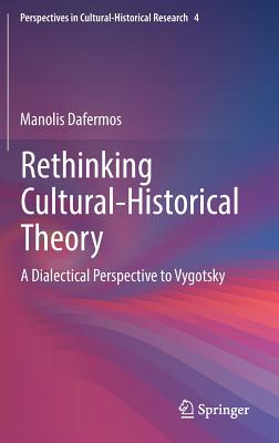 Rethinking Cultural-Historical Theory: A Dialectical Perspective to Vygotsky - Dafermos, Manolis