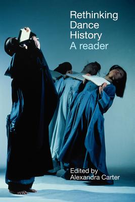 Rethinking Dance History: A Reader - Nicholas, Larraine (Editor), and Morris, Geraldine (Editor)