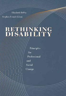 Rethinking Disability: Principles for Professional and Social Change - Depoy, Elizabeth, and Gilson, Stephen French, Dr.