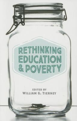 Rethinking Education and Poverty - Tierney, William G. (Editor)