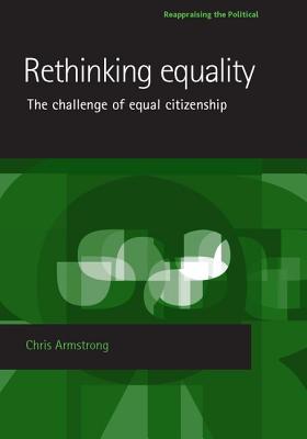 Rethinking Equality: The Challenge of Equal Citizenship - Armstrong, Chris