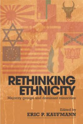 Rethinking Ethnicity: Majority Groups and Dominant Minorities - Kaufmann, Eric P (Editor)