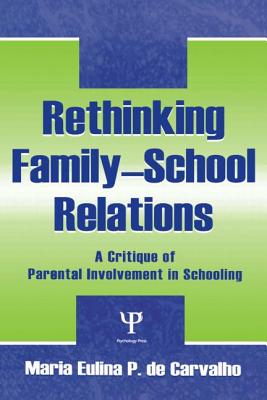 Rethinking Family-school Relations: A Critique of Parental involvement in Schooling - de Carvalho, Maria Eulina