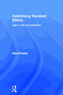 Rethinking Feminist Ethics: Care, Trust and Empathy