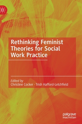 Rethinking Feminist Theories for Social Work Practice - Cocker, Christine (Editor), and Hafford-Letchfield, Trish (Editor)